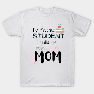 My Favorite Student Calls Me Mom Teacher Kids Child T-Shirt